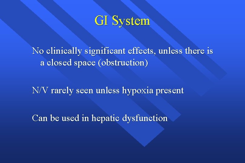 GI System No clinically significant effects, unless there is a closed space (obstruction) N/V