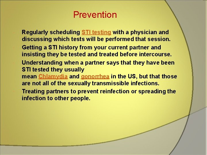 Prevention Regularly scheduling STI testing with a physician and discussing which tests will be