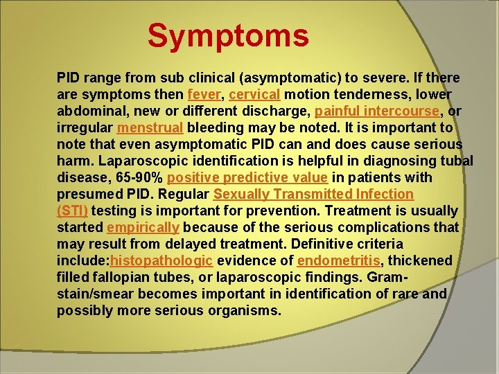 Symptoms PID range from sub clinical (asymptomatic) to severe. If there are symptoms then