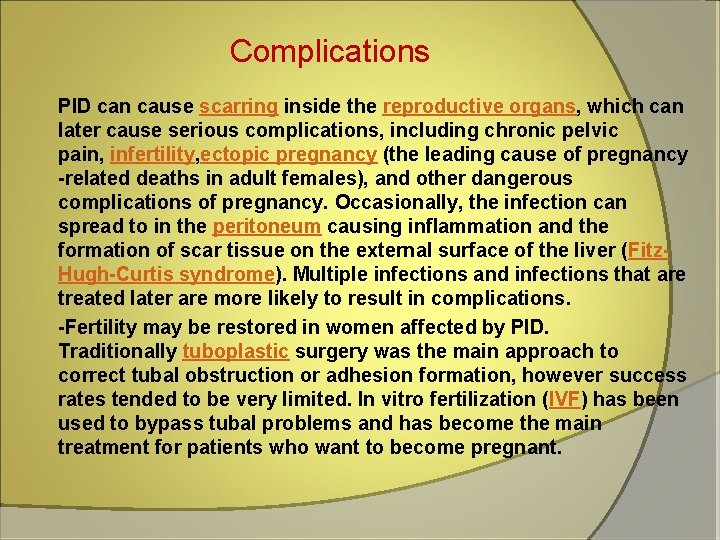 Complications PID can cause scarring inside the reproductive organs, which can later cause serious