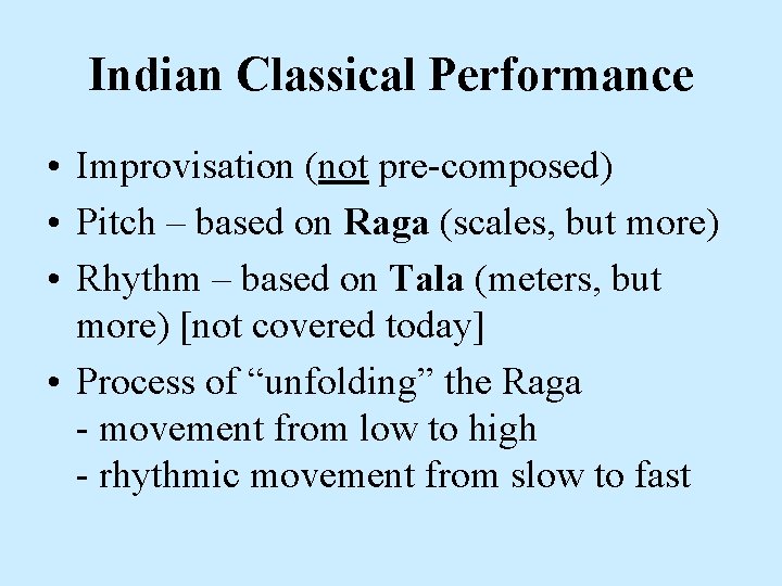 Indian Classical Performance • Improvisation (not pre-composed) • Pitch – based on Raga (scales,