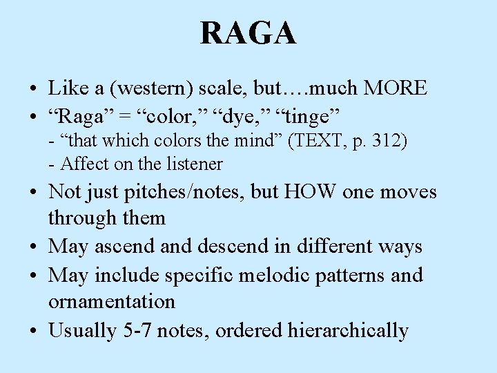 RAGA • Like a (western) scale, but…. much MORE • “Raga” = “color, ”