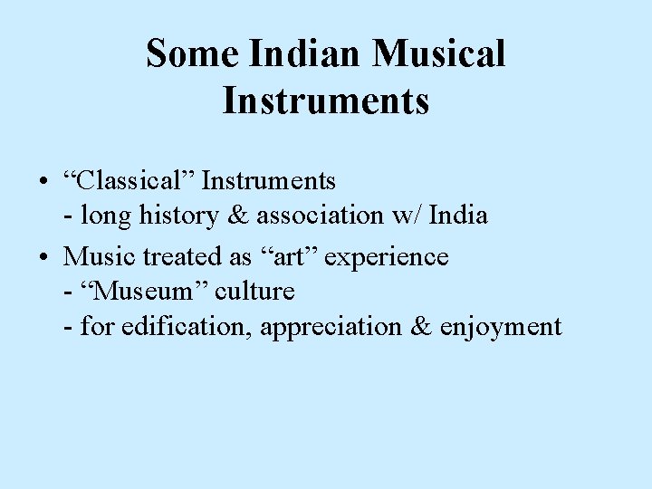 Some Indian Musical Instruments • “Classical” Instruments - long history & association w/ India