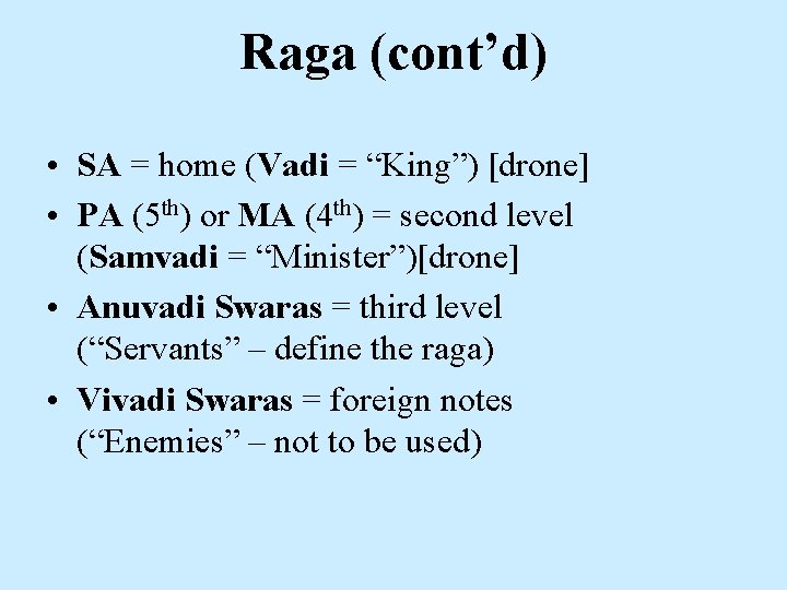 Raga (cont’d) • SA = home (Vadi = “King”) [drone] • PA (5 th)