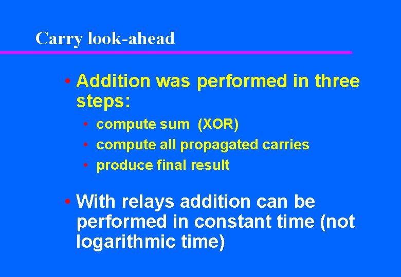 Carry look-ahead • Addition was performed in three steps: • compute sum (XOR) •