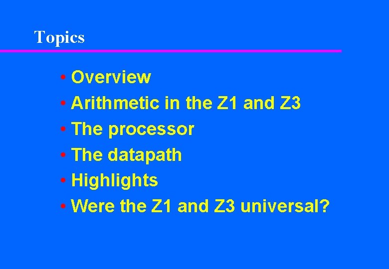 Topics • Overview • Arithmetic in the Z 1 and Z 3 • The