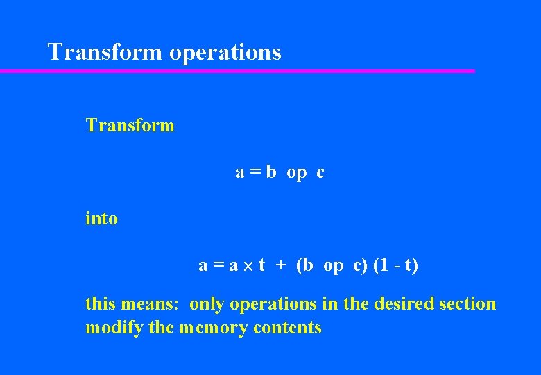 Transform operations Transform a = b op c into a = a ´ t