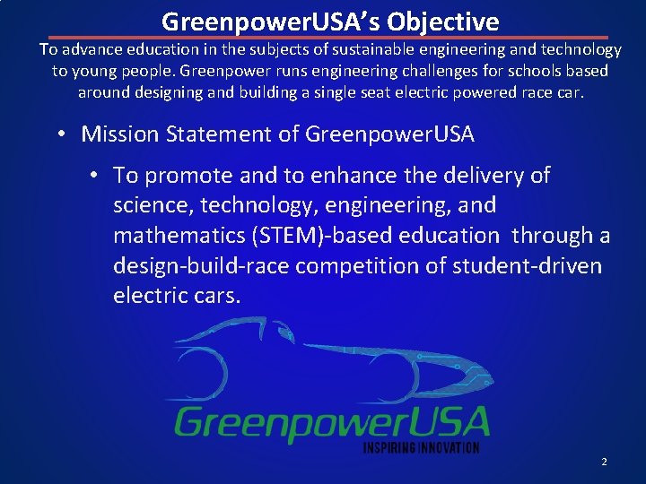 Greenpower. USA’s Objective To advance education in the subjects of sustainable engineering and technology