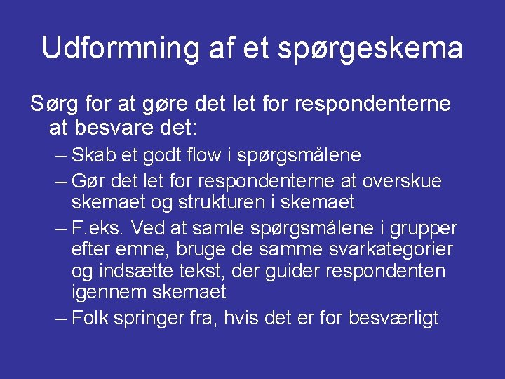 Udformning af et spørgeskema Sørg for at gøre det let for respondenterne at besvare