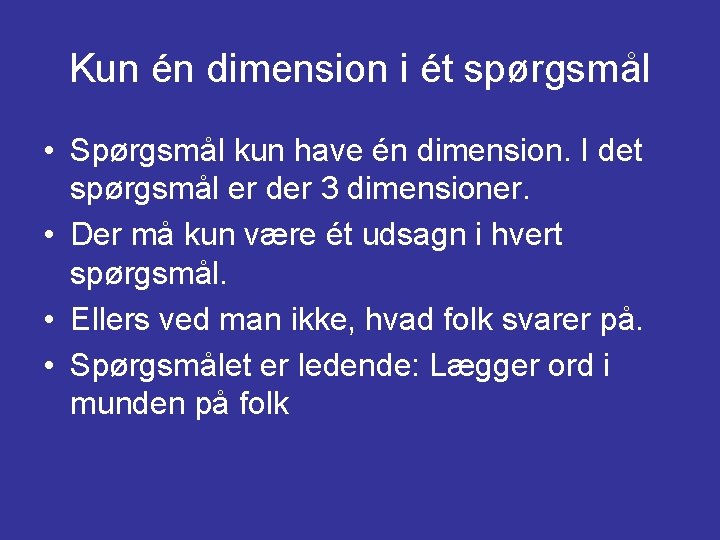 Kun én dimension i ét spørgsmål • Spørgsmål kun have én dimension. I det