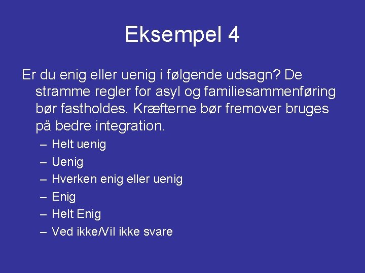 Eksempel 4 Er du enig eller uenig i følgende udsagn? De stramme regler for