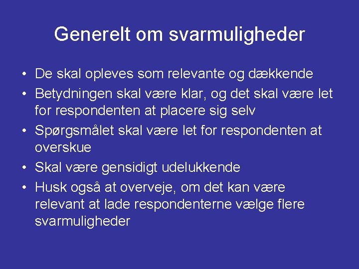 Generelt om svarmuligheder • De skal opleves som relevante og dækkende • Betydningen skal