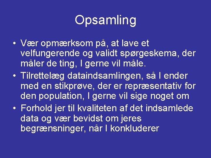 Opsamling • Vær opmærksom på, at lave et velfungerende og validt spørgeskema, der måler