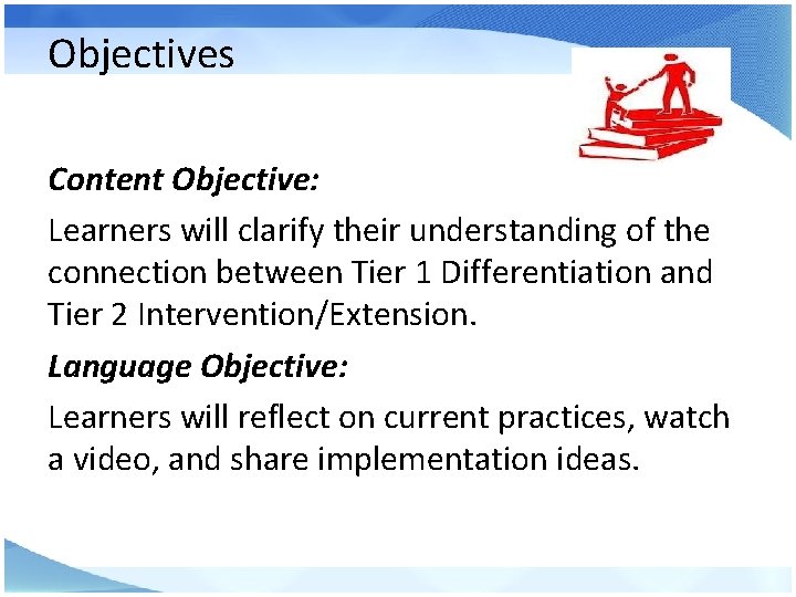Objectives Content Objective: Learners will clarify their understanding of the connection between Tier 1
