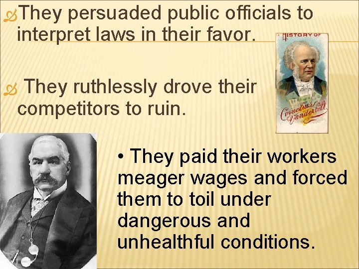  They persuaded public officials to interpret laws in their favor. They ruthlessly drove