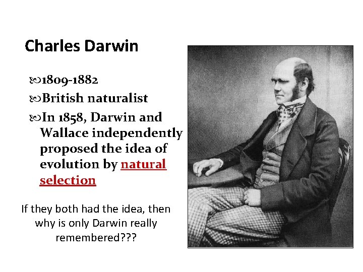 Charles Darwin 1809 -1882 British naturalist In 1858, Darwin and Wallace independently proposed the