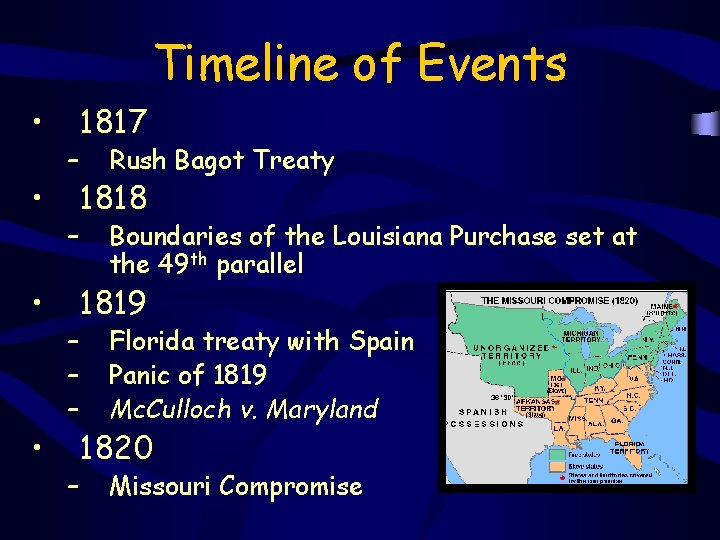 Timeline of Events • • – – – 1817 Rush Bagot Treaty 1818 Boundaries