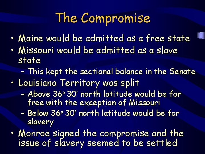 The Compromise • Maine would be admitted as a free state • Missouri would