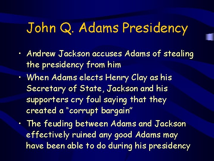 John Q. Adams Presidency • Andrew Jackson accuses Adams of stealing the presidency from