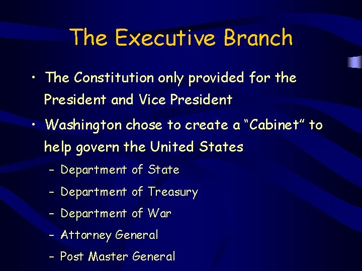 The Executive Branch • The Constitution only provided for the President and Vice President