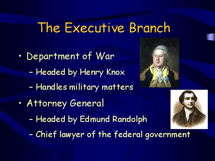 The Executive Branch • Department of War – Headed by Henry Knox – Handles