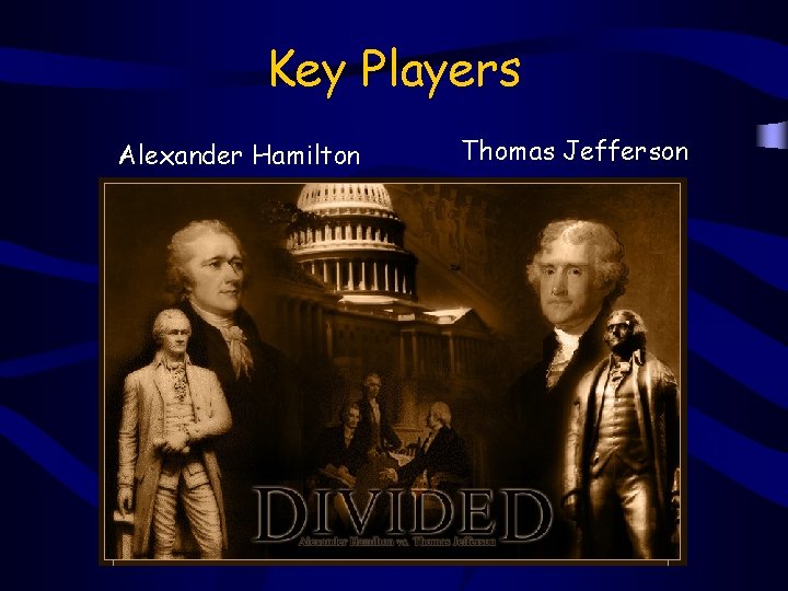 Key Players Alexander Hamilton Thomas Jefferson 