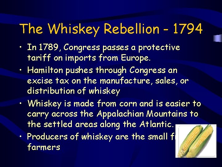 The Whiskey Rebellion - 1794 • In 1789, Congress passes a protective tariff on