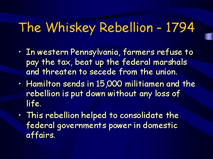 The Whiskey Rebellion - 1794 • In western Pennsylvania, farmers refuse to pay the