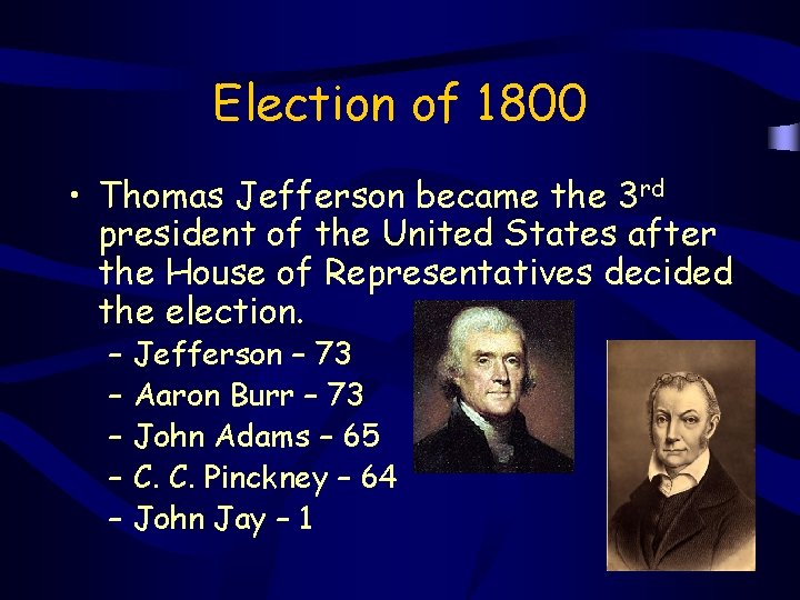 Election of 1800 • Thomas Jefferson became the 3 rd president of the United