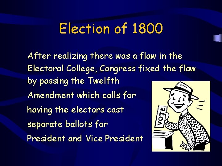 Election of 1800 After realizing there was a flaw in the Electoral College, Congress