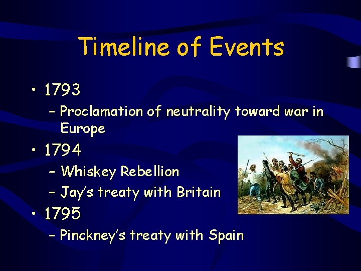 Timeline of Events • 1793 – Proclamation of neutrality toward war in Europe •