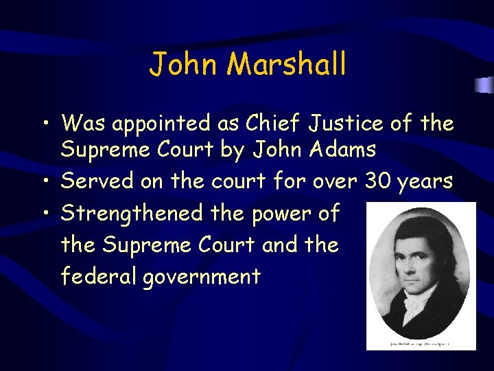 John Marshall • Was appointed as Chief Justice of the Supreme Court by John