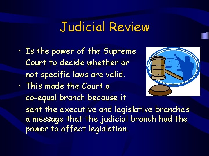 Judicial Review • Is the power of the Supreme Court to decide whether or