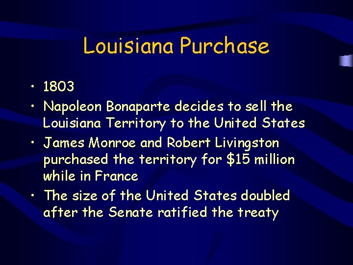 Louisiana Purchase • 1803 • Napoleon Bonaparte decides to sell the Louisiana Territory to