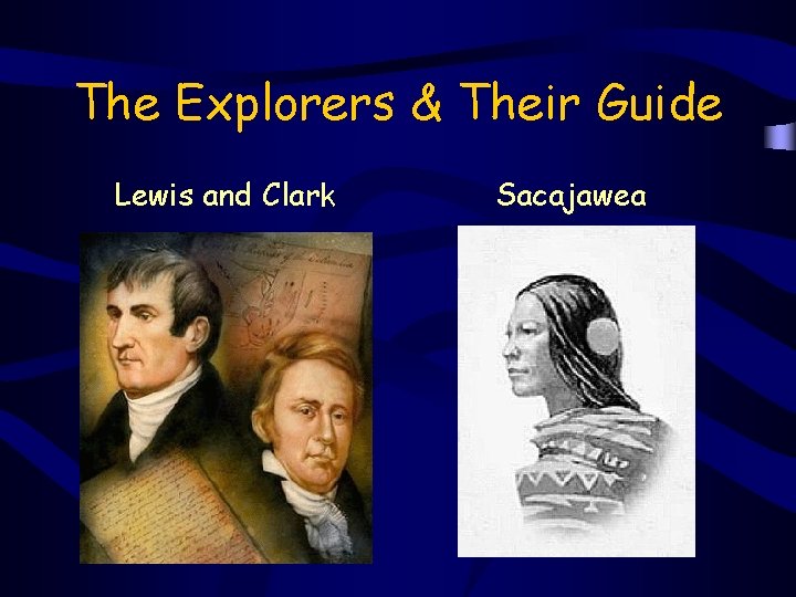 The Explorers & Their Guide Lewis and Clark Sacajawea 