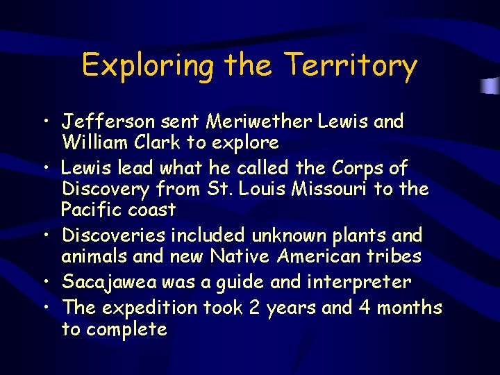 Exploring the Territory • Jefferson sent Meriwether Lewis and William Clark to explore •