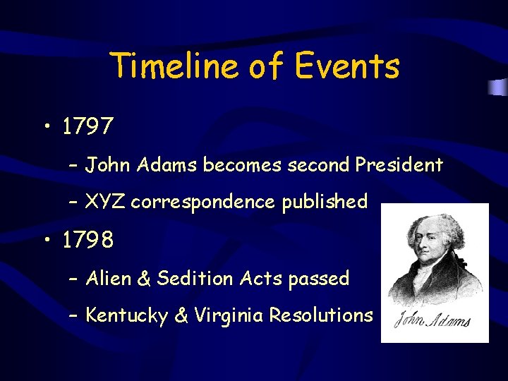 Timeline of Events • 1797 – John Adams becomes second President – XYZ correspondence