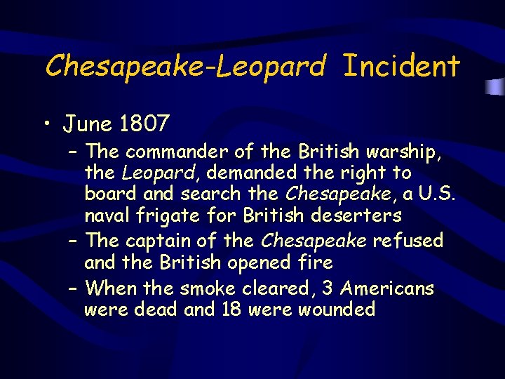 Chesapeake-Leopard Incident • June 1807 – The commander of the British warship, the Leopard,