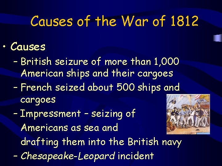 Causes of the War of 1812 • Causes – British seizure of more than