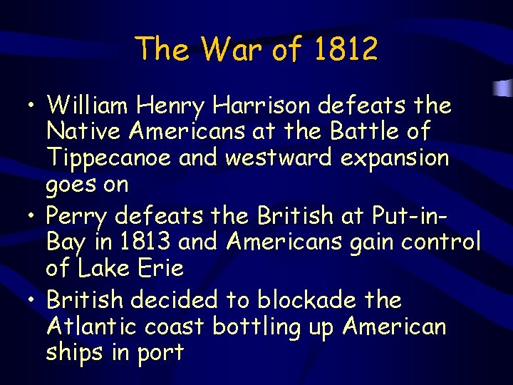 The War of 1812 • William Henry Harrison defeats the Native Americans at the