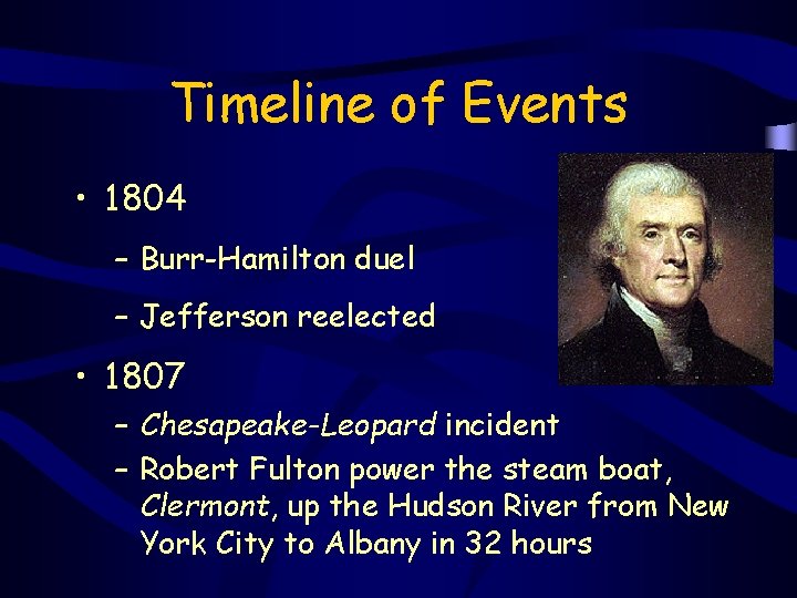 Timeline of Events • 1804 – Burr-Hamilton duel – Jefferson reelected • 1807 –