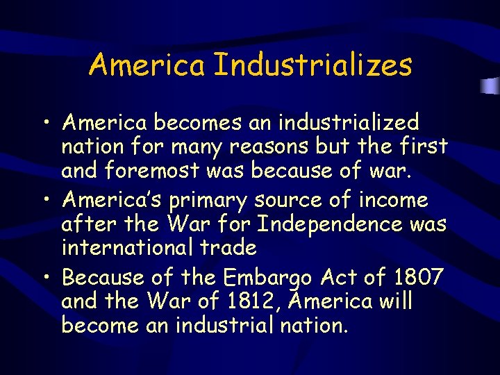 America Industrializes • America becomes an industrialized nation for many reasons but the first