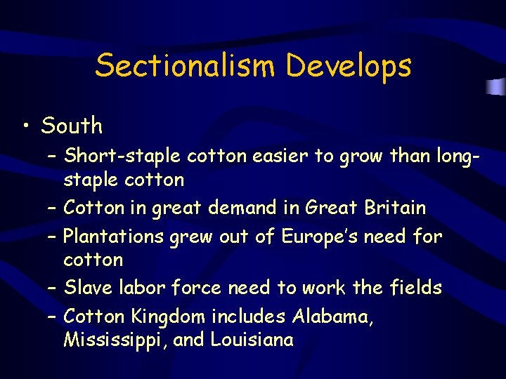 Sectionalism Develops • South – Short-staple cotton easier to grow than longstaple cotton –