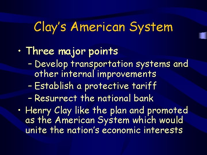 Clay’s American System • Three major points – Develop transportation systems and other internal