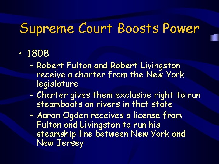 Supreme Court Boosts Power • 1808 – Robert Fulton and Robert Livingston receive a