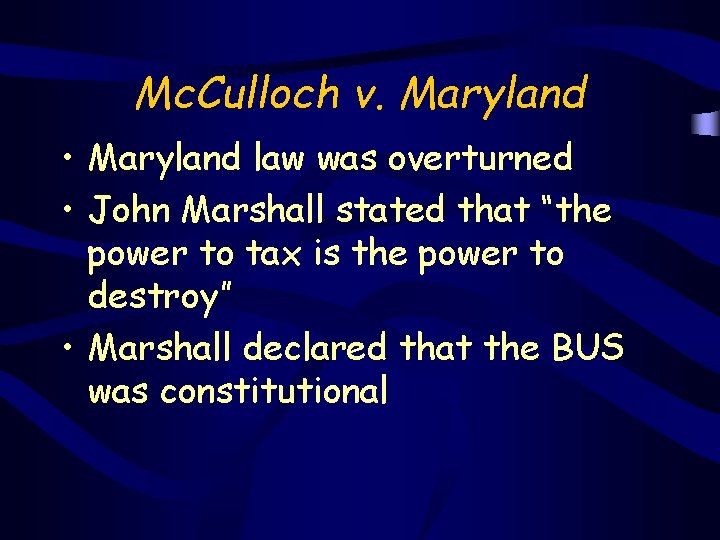 Mc. Culloch v. Maryland • Maryland law was overturned • John Marshall stated that