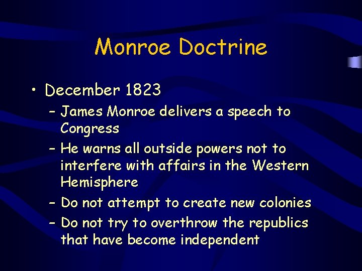 Monroe Doctrine • December 1823 – James Monroe delivers a speech to Congress –