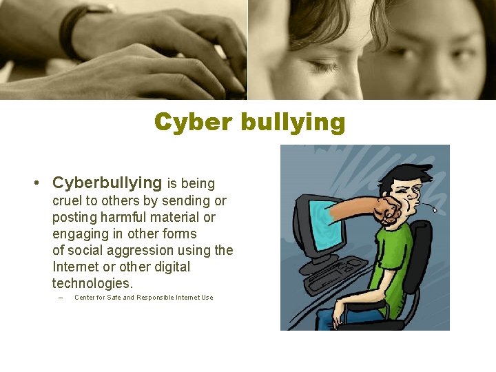 Cyber bullying • Cyberbullying is being cruel to others by sending or posting harmful