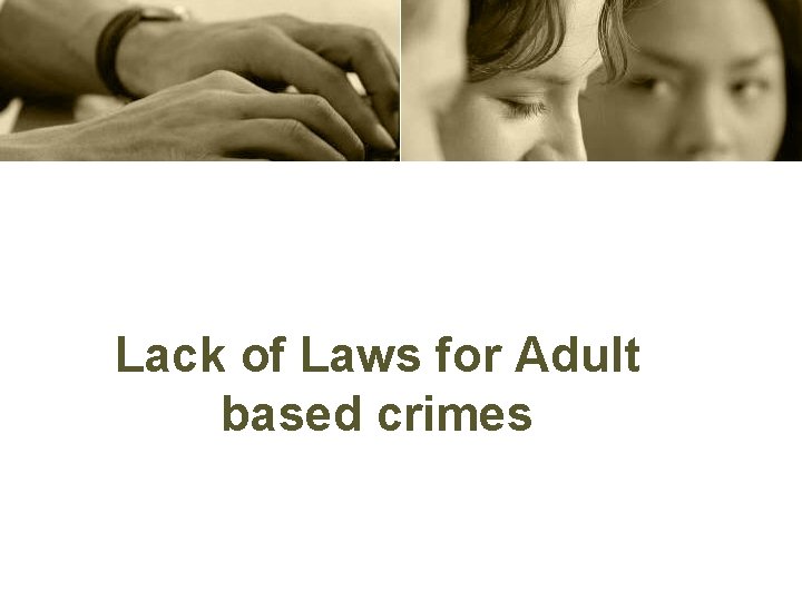 Lack of Laws for Adult based crimes 
