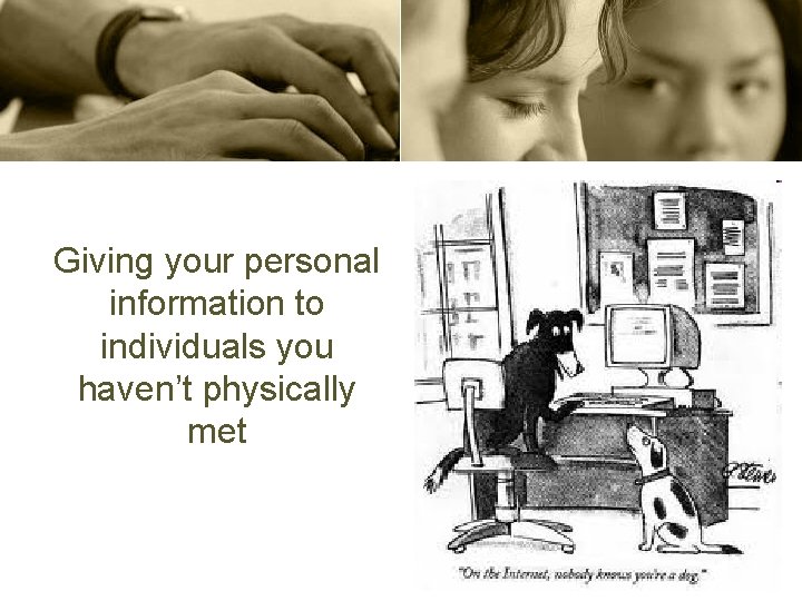 Giving your personal information to individuals you haven’t physically met 